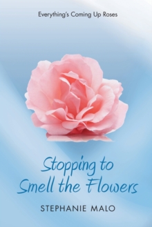 Image for Stopping to Smell the Flowers : Everything's Coming Up Roses