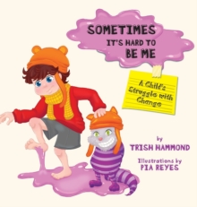 Image for Sometimes it's Hard to be Me : A Child's Struggle with Change