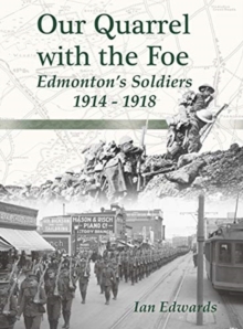 Image for Our Quarrel with the Foe : Edmonton's Soldiers 1914 - 1918