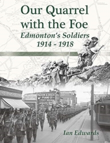 Image for Our Quarrel with the Foe : Edmonton's Soldiers 1914 - 1918