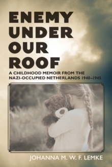 Image for Enemy Under Our Roof : A Childhood Memoir from the Nazi-occupied Netherlands 1940 - 1945