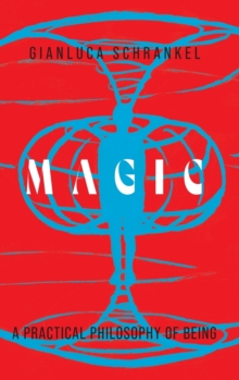 Image for Magic : A Practical Philosophy of Being