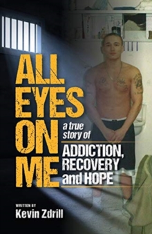 Image for All Eyes On Me : A True Story of Addiction, Recovery, and Hope