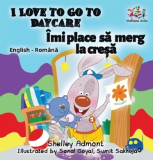 Image for I Love to Go to Daycare (English Romanian Children's Book)