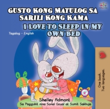 Image for Gusto Kong Matulog Sa Sarili Kong Kama I Love to Sleep in My Own Bed : Tagalog English Bilingual Book