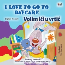 Image for I Love To Go To Daycare (English Croatian Bilingual Book For Kids)