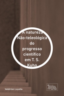 Image for natureza Nao-teleologica do progresso cientifico em T. S. Kuhn