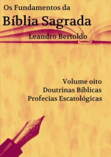 Image for Os Fundamentos Da Biblia Sagrada - Volume VIII: Doutrinas Biblicas. Profecias Escatologicas