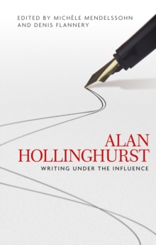 Image for Alan Hollinghurst: Writing Under the Influence