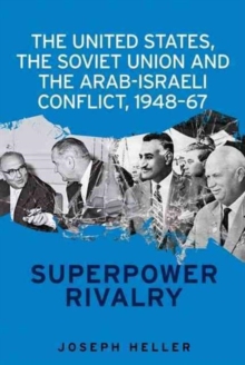 United States, the Soviet Union and the Arab-Israeli Conflict, 1948-67