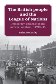 Image for The British people and the League of Nations  : democracy, citizenship and internationalism c. 1918-45