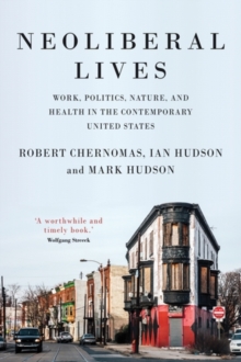 Image for Neoliberal lives  : work, politics, nature, and health in the contemporary United States