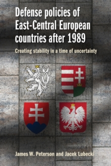 Defense Policies of East-Central European Countries After 1989: Creating Stability in a Time of Uncertainty