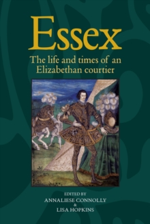 Image for Essex: the cultural impact of an Elizabethan courtier