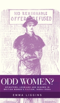 Image for Odd women?: spinsters, lesbians and widows in British women's fiction, 1850s-1930s