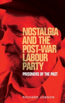 Image for Nostalgia and the Post-War Labour Party