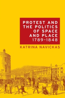 Protest and the Politics of Space and Place, 1789–1848