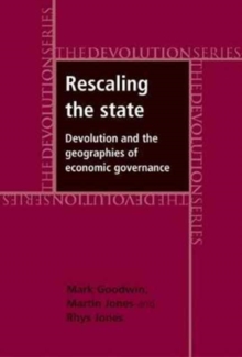 Rescaling the State: Devolution and the Geographies of Economic Governance