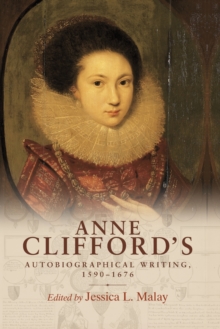 Anne Clifford’s Autobiographical Writing, 1590–1676