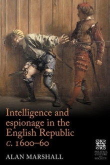Intelligence and Espionage in the English Republic c. 1600–60