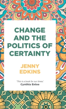 Change and the Politics of Certainty