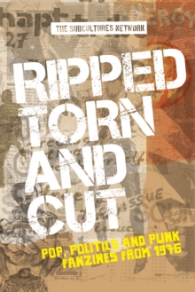 Image for Ripped, torn and cut: pop, politics and punk fanzines from 1976