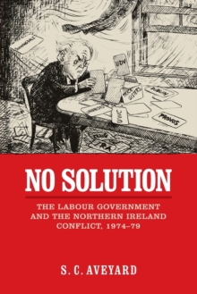 Image for No solution  : the Labour government and the Northern Ireland conflict, 1974-79