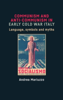 Communism and Anti-Communism in Early Cold War Italy: Language, Symbols and Myths