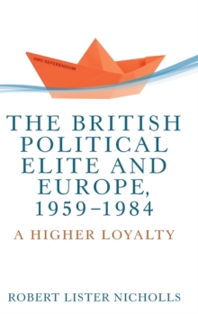 Image for The British political elite and Europe, 1959-1984  : a higher loyalty