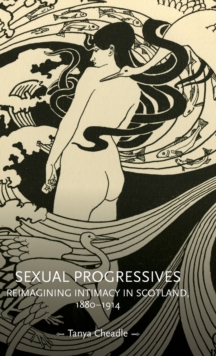 Sexual Progressives: Reimagining Intimacy in Scotland, 1880-1914