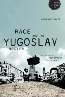 Image for Race and the Yugoslav Region: Postsocialist, Post-Conflict, Postcolonial?