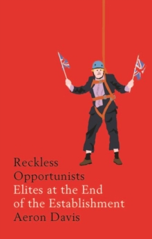 Reckless Opportunists: Elites at the End of the Establishment