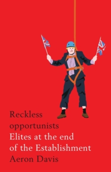 Reckless Opportunists: Elites at the End of the Establishment