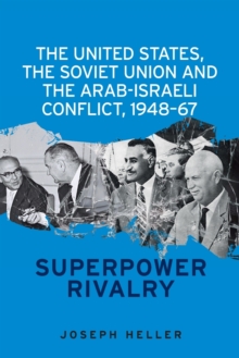 United States, the Soviet Union and the Arab-Israeli Conflict, 1948-67