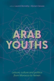 Image for Arab youths  : leisure, culture and politics from Morocco to Yemen