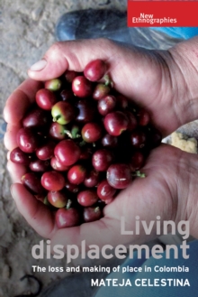 Image for Living Displacement: The Loss and Making of Place in Colombia
