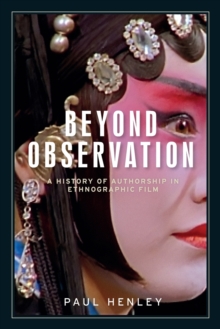 Beyond Observation: A History of Authorship in Ethnographic Film