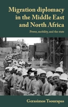 Image for Migration diplomacy in the Middle East and North Africa  : power, mobility, and the state