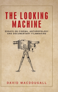 The Looking Machine: Essays on Cinema, Anthropology and Documentary Filmmaking