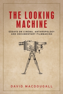 The Looking Machine: Essays on Cinema, Anthropology and Documentary Filmmaking