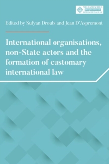 Image for International organisations, non-state actors, and the formation of customary international law