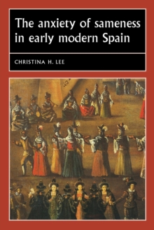 Image for The Anxiety of Sameness in Early Modern Spain