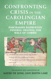 Image for Confronting crisis in the Carolingian empire  : Paschasius Radbertus' funeral oration for Wala of Corbie