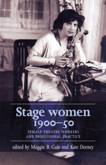 Image for Stage Women, 1900-50: Female Theatre Workers and Professional Practice
