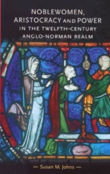 Image for Noblewomen, aristocracy and power in the twelfth-century Anglo-Norman realm