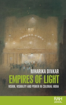 Image for Empires of light  : vision, visibility and power in colonial India