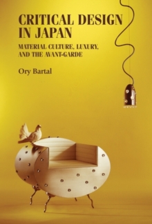 Image for Critical design in Japan: Material culture, luxury, and the avant-garde