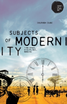 Subjects of Modernity: Time-Space, Disciplines, Margins