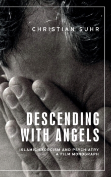 Descending with Angels: Islamic Exorcism and Psychiatry: a Film Monograph