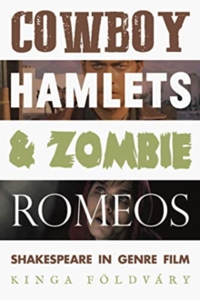 Image for Cowboy Hamlets and zombie Romeos  : Shakespeare in genre film